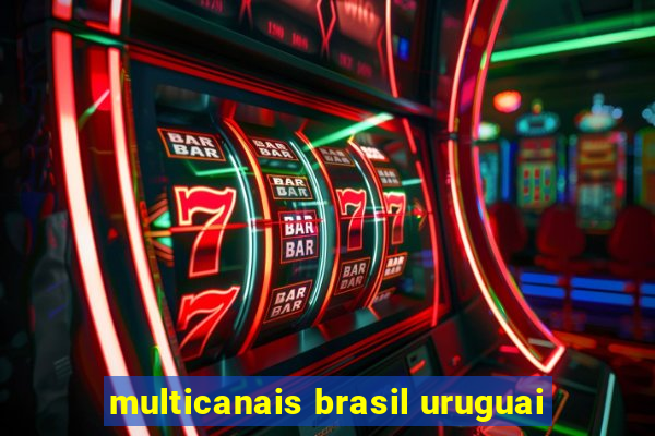 multicanais brasil uruguai